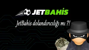 JetBahis dolandırıcılığı mı